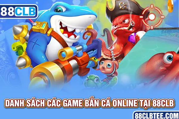 Danh sách các game bắn cá online tại 88clb