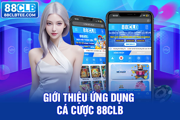 Giới thiệu ứng dụng cá cược 88clb