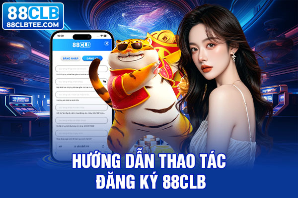 Hướng dẫn thao tác đăng ký 88clb