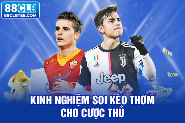 Kinh nghiệm soi kèo thơm cho cược thủ