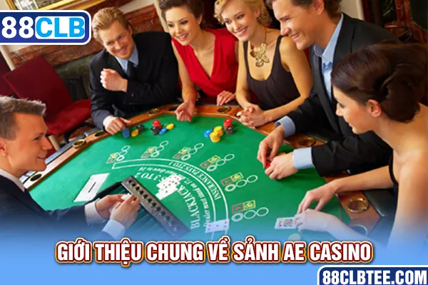 Giới thiệu chung về sảnh AE Casino