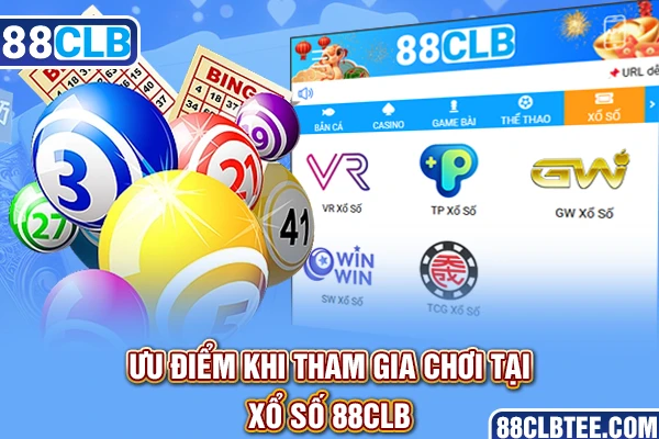 Ưu điểm khi tham gia chơi tại xổ số 88clb