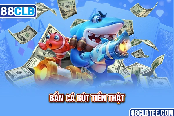 Game bắn cá rút tiền mặt