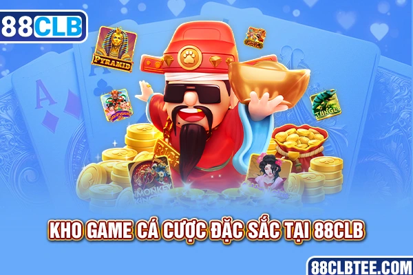 Kho game cá cược đặc sắc tại 88clb