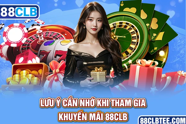 Lưu ý cần nhớ khi tham gia khuyến mãi 88clb