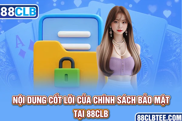 Nội dung cốt lõi của chính sách bảo mật tại 88clb