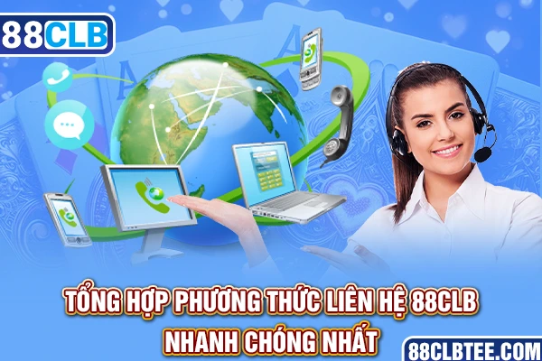 Tổng hợp phương thức liên hệ 88clb nhanh chóng nhất